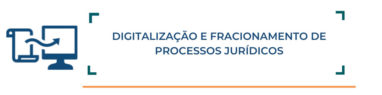 Digitalização de Processos Jurídicos e Fracionamento