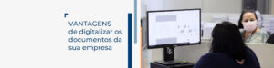 Leia mais sobre o artigo Vantagens de digitalizar os documentos da sua empresa