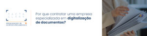 Leia mais sobre o artigo Por que contratar uma empresa especializada em digitalização de documentos?