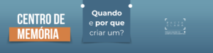 Leia mais sobre o artigo Centro de Memória: Quando e Por Que Criar um?